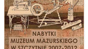 NABYTKI MUZEUM MAZURSKIEGO  W SZCZYTNIE 2007-2012