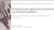 Wystawa – Prahistoryczne górnictwo krzemienia na ziemiach polskich