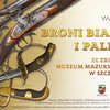 Wystawa broni białej i palnej z XVIII-XX wieku — wystawa zakończona
