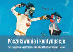 Poszukiwania i kontynuacje. Polska grafika współczesna z kolekcji Muzeum Warmii i Mazur