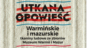 Utkana opowieść. Warmińskie i Mazurskie tkaniny ludowe ze zbiorów Muzeum Warmii i Mazur